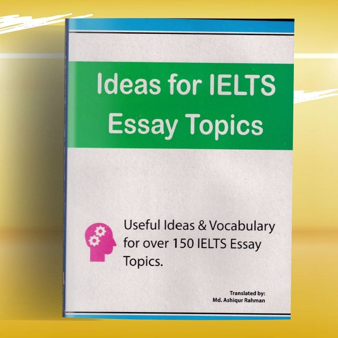 Ideal For IELTS Essay Topics in Bangla Ideas For IELTS Essay (Task 2) topics